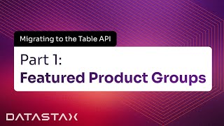 Migrating an Enterprise E-commerce Site to the Table API Part 1: Featured Product Groups