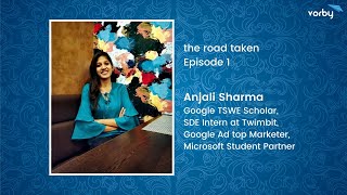 the road taken feat. Anjali Sharma | Google TSWE scholar | Google Ads Top Marketer