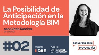 DAE | Conversaciones Proyectuales T1E2: La posibilidad de anticipación en BIM (Cintia Ramírez)