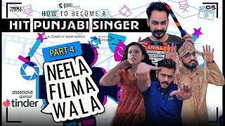 Neela Filma Wala | How To Become a Hit Punjabi Singer - Part 4 | Punjabi Web Series 2019