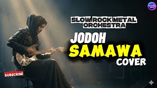 Jodoh Samawa (Slow Rock Metal Cover)