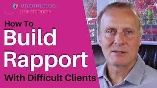 How To Build Rapport With Even The Most Difficult Clients