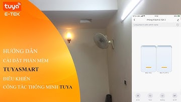 Hướng dẫn cài đặt phần mềm TUYASMART điều khiển thiết bị điện thông minh TUYA