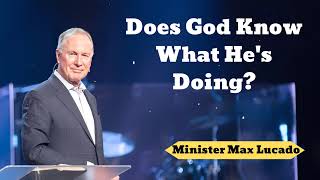 Does God Know What He's Doing?- Minister Max Lucado