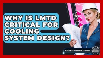 Why Is LMTD Critical For Cooling System Design? - Mechanical Engineering Explained