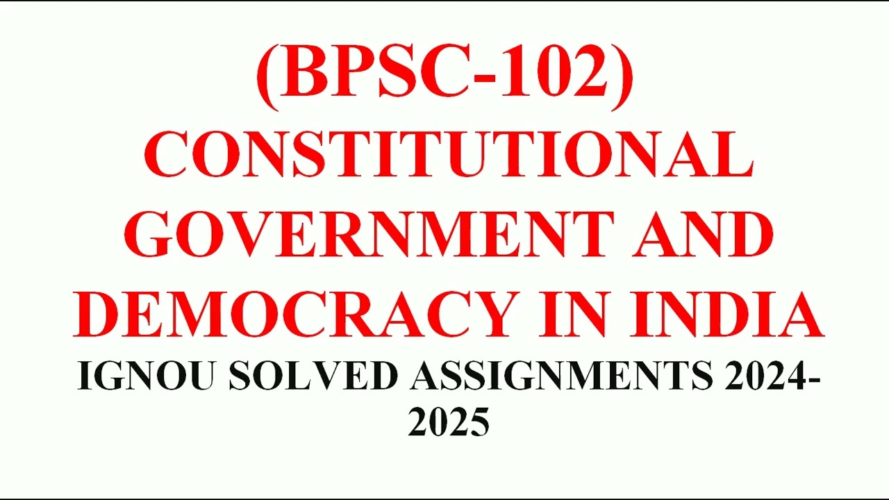 BPSC 102 || CONSTITUTIONAL GOVERNMENT AND DEMOCRACY IN INDIA || IGNOU SOLVED ASSIGNMENTS 2024-2025