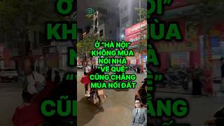 Ở HÀ NỘI KHÔNG MÙA NỔI NHÀ, VỀ QUÊ CŨNG CHĂNG MUA NỔI ĐẤT