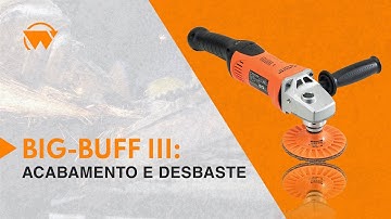 BIG-BUFF III: o melhor sistema para acabamento e desbaste