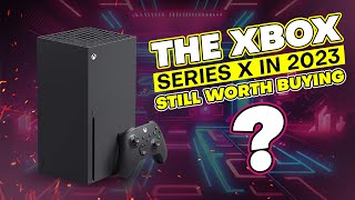 Xbox Series X In 2023 Still Worth Buying?