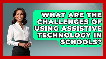 What Are the Challenges of Using Assistive Technology in Schools? - Accessible Learning For All