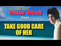 TAKE GOOD CARE OF HER - Victor Wood