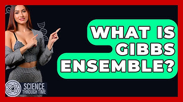 What Is Gibbs Ensemble? - Science Through Time