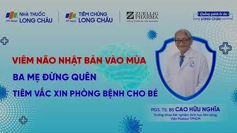 CHỚ QUÊN TIÊM VẮC XIN PHÒNG BỆNH VIÊM NÃO NHẬT BẢN | Nhà Thuốc FPT Long Châu