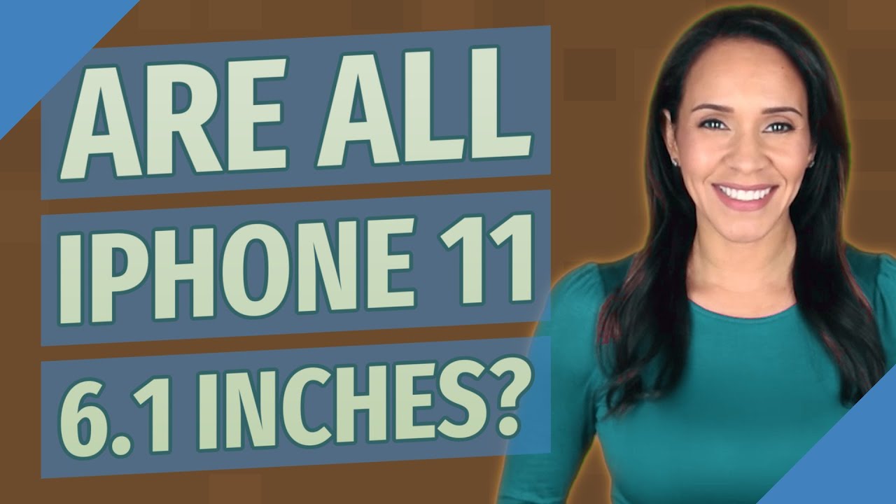 Are all iPhone 11 6.1 inches?