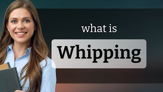 Whipping | WHIPPING meaning