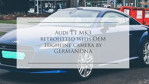 Audi TT retrofitted with Oem Highline reverse camera