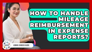 How To Handle Mileage Reimbursement In Expense Reports? - Admin Career Guide
