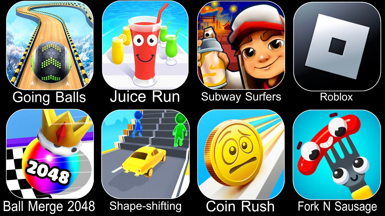 Going Balls,Juice Run,Subway Surfers,Roblox,Ball Merge 2048,Shape Shifting,Coin Rush,Fork N Sausage