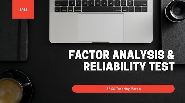 SPSS-Tutoring: Part 6-Factor Analysis and Reliability Test