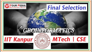Final Selection | Geo informatics | IIT KANPUR | M TECH | CSE | Interview Exp. Post GATE Counseling
