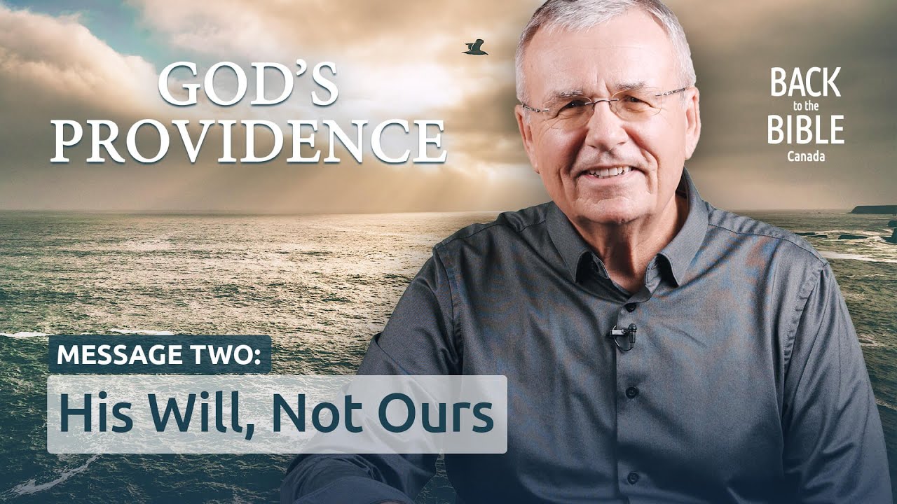 ⁣His Will, Not Ours | Back to the Bible Canada with Dr. John Neufeld