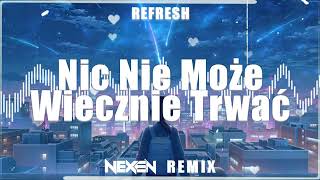 Refresh - Nic Nie Może Wiecznie Trwać Nexen Remix