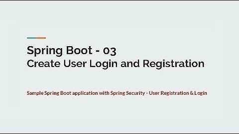 03 Create User Login & Registration with Spring Security - Spring Boot