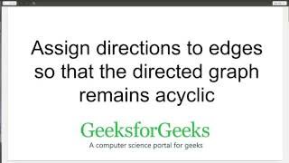 Assign directions to edges so that the directed graph remains acyclic | GeeksforGeeks
