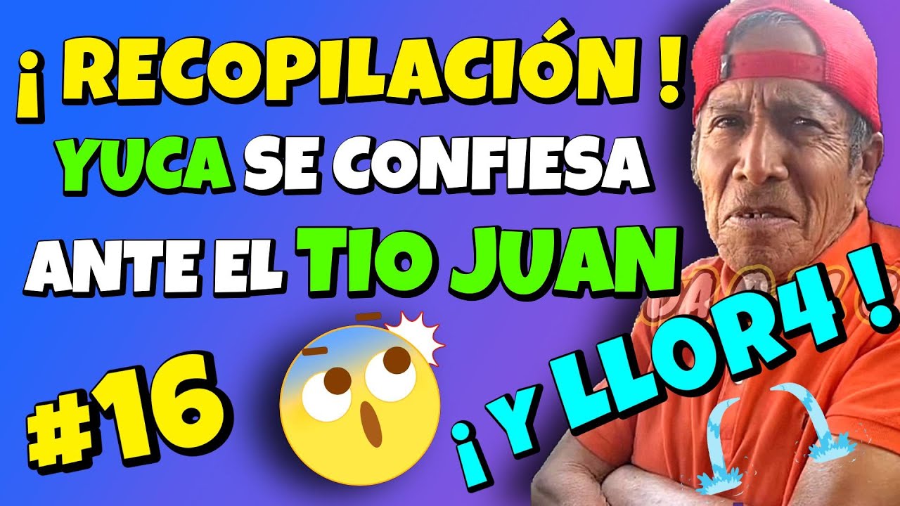 ✳️#16 RECOPILACIÓN YUCA SE CONFIESA ANTE EL TIO JUAN Y LLOR4😮JUAN CUENTA SOBRE SU PUEBLO 