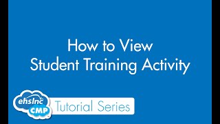 ehsInc CMP: How to View Student Training Activity