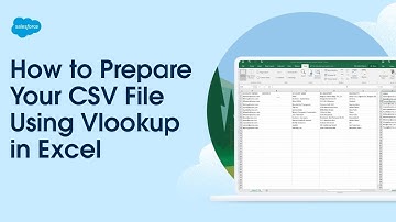 How to Prepare Your CSV File Using Vlookup in Excel | Salesforce
