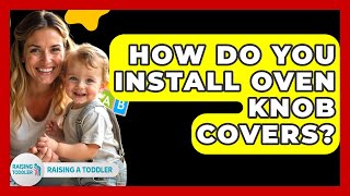 How Do You Install Oven Knob Covers - Raising A Toddler