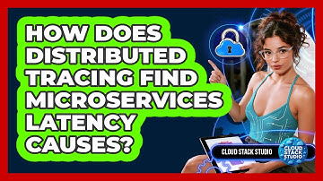 How Does Distributed Tracing Find Microservices Latency Causes? - Cloud Stack Studio