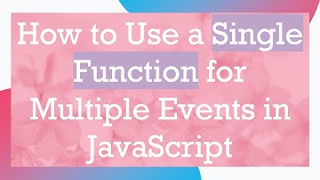 How to Use a Single Function for Multiple Events in JavaScript