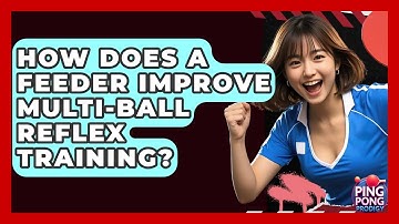 How Does A Feeder Improve Multi-ball Reflex Training? - Ping Pong Prodigy