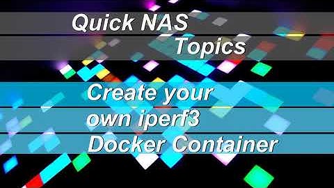 Quick NAS Topics: Create your own iperf3 Docker Container