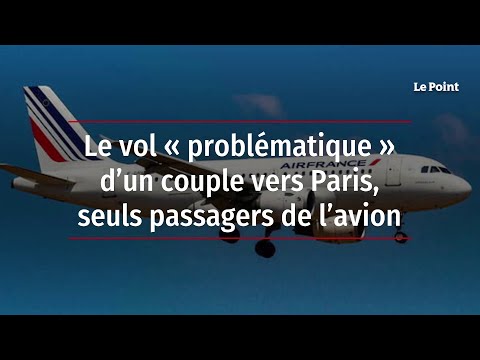 Le vol « problématique » d’un couple vers Paris, seuls passagers de l’avion