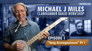 Michael Miles Clawhammer Banjo Workshop Song Accompaniment Part 1