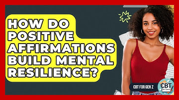 How Do Positive Affirmations Build Mental Resilience? - CBT for Gen Z