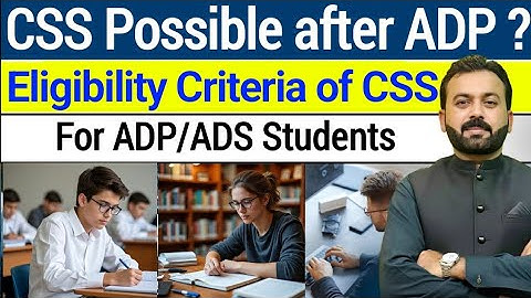 Is it possible to do CSS after ADP? | Full CSS Eligibility | Guide After ADP | Ghulam Rasool