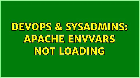 DevOps & SysAdmins: Apache ENVVARS not loading (3 Solutions!!)