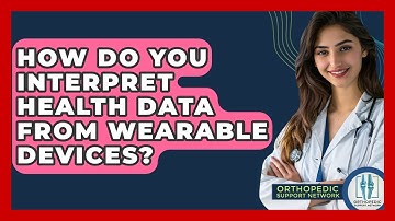 How Do You Interpret Health Data From Wearable Devices? - Orthopedic Support Network