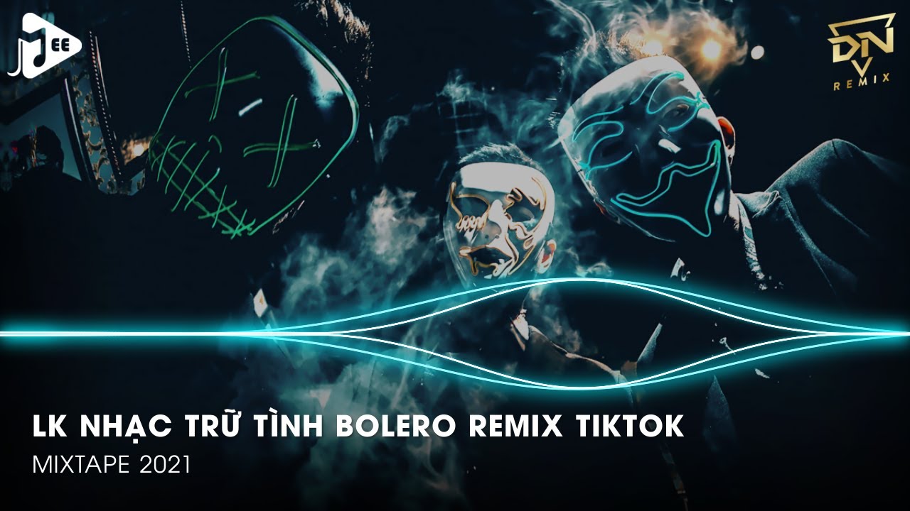 LK Nhạc Trữ Tình Bolero Remix Tiktok Hay Nhất 2021 - 2020