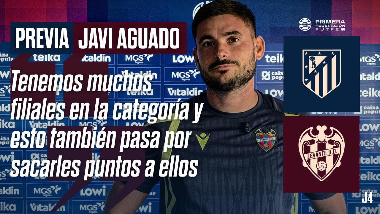 Javi Aguado: "Tenemos muchos filiales en la categoría y tenemos que sacarles puntos" | Levante UD
