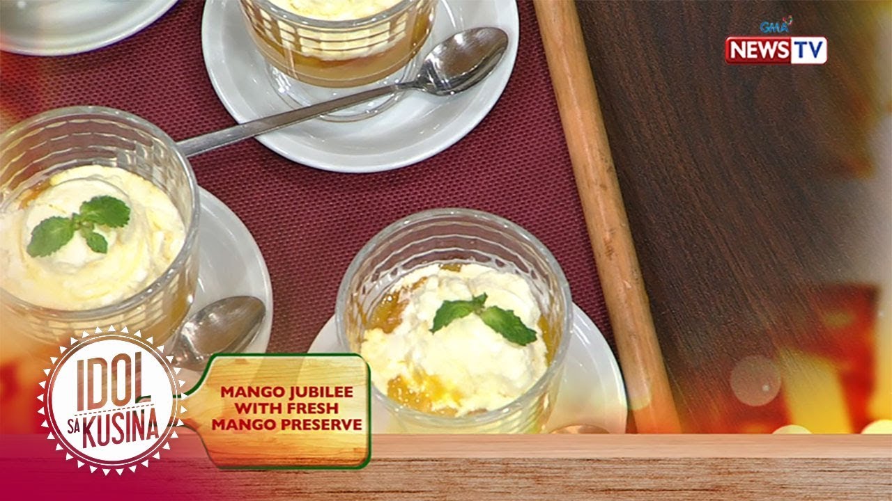 Idol sa Kusina: Mango jubilee with fresh mango preserve