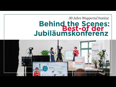 30 Jahre Wuppertal Institut - Behind the Scenes: Best-of der Jubiläumskonferenz