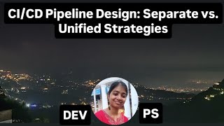 DevOps: Let's Understand CI / CD Pipeline Design: Separate or Unified which one is better ?