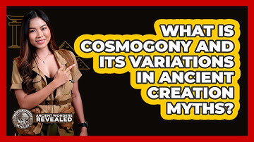 What Is Cosmogony And Its Variations In Ancient Creation Myths? - Ancient Wonders Revealed