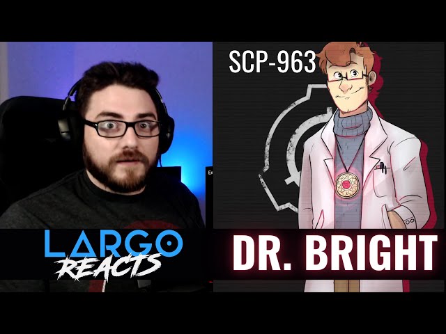 SCP-963 Dr Bright - Largo Reacts 