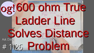 600 ohm True Ladder Line Solves Distance Problem (#1126) Ladder Line